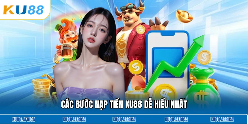 Các bước nạp tiền KU88 dễ hiểu nhất