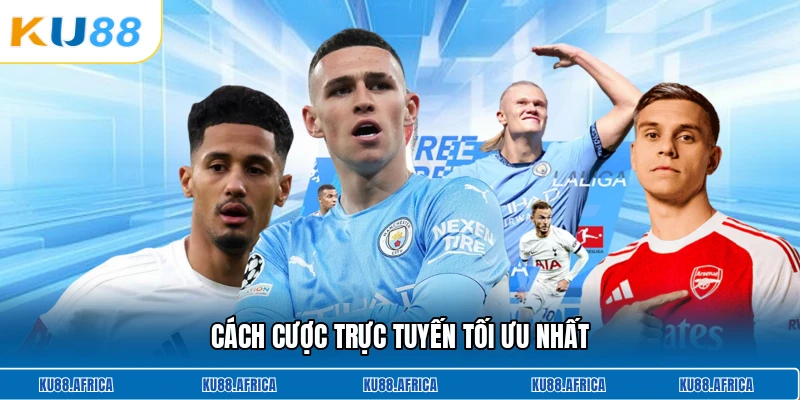 Cách cược trực tuyến tối ưu nhất
