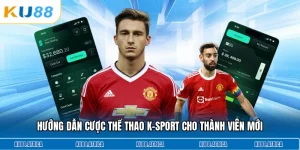 Hướng dẫn cược thể thao k-sport cho thành viên mới