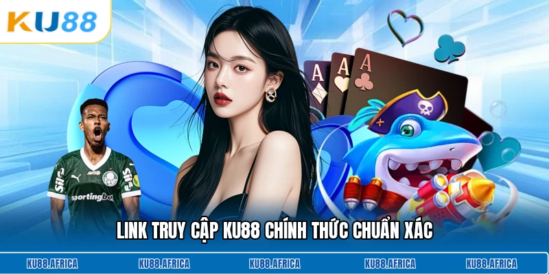 Link truy cập KU88 chính thức chuẩn xác