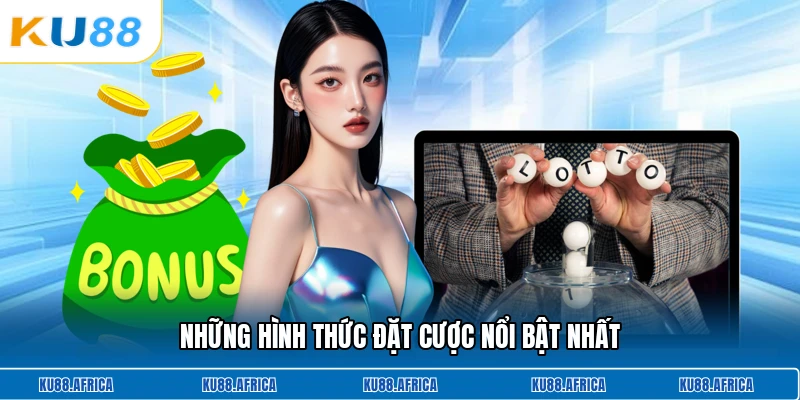 Những hình thức đặt cược nổi bật nhất
