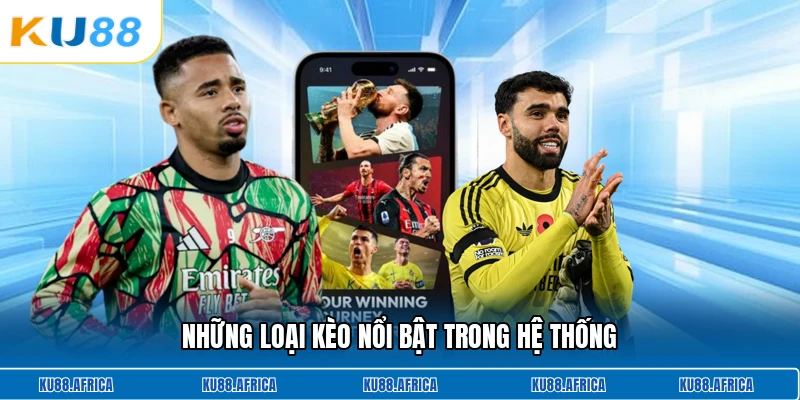 Những loại kèo nổi bật trong hệ thống