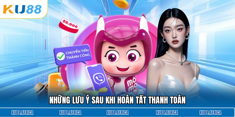 Những lưu ý sau khi hoàn tất thanh toán