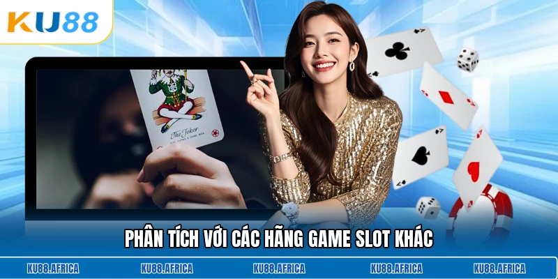 Phân tích với các hãng game slot khác