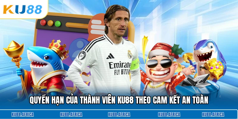 Quyền hạn của thành viên KU88 theo cam kết an toàn