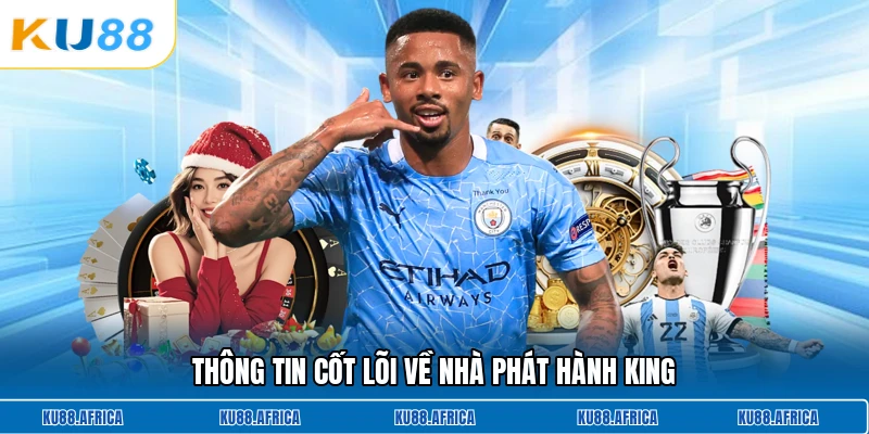 Thông tin cốt lõi về nhà phát hành King