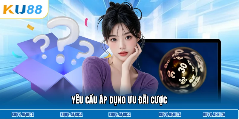 Yêu cầu áp dụng ưu đãi cược